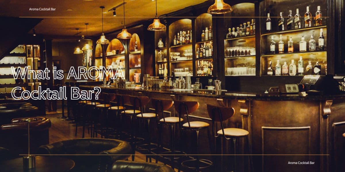 Aroma Cocktail Bar – Cân bằng giữa "chill" và trải nghiệm